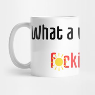 What a wonderful f*cking day Mug